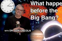 Dr. Don Lincoln: Τι υπήρχε πριν την Μεγάλη Έκρηξη;