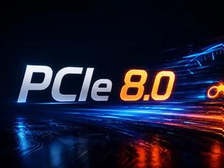Φωτογραφία για PCIe 8.0: ΝΕΟ ΑΛΜΑ ΤΑΧΥΤΗΤΑΣ ΓΙΑ ΤΑ PC ΜΕ ΠΡΟΟΠΤΙΚΗ ΓΙΑ ΤΟ ΜΕΛΛΟΝ!