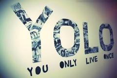 YOLO (You Only Live Once): Γιατί ζεις μονάχα μια φορά...